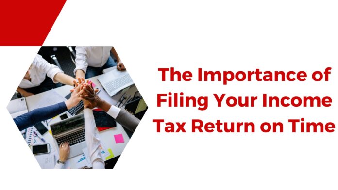 The Importance of Filing Your Income Tax Return on Time