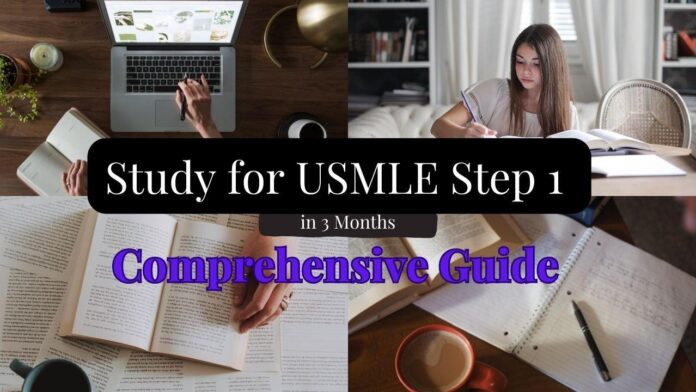 A Comprehensive Guide to Studying for USMLE Step 1 in Three Months